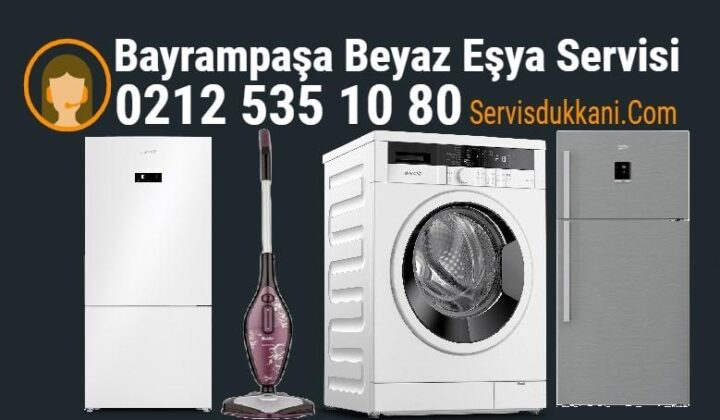 Bayrampaşa beyaz eşya servisi Bayrampaşa beyaz eşya servisi