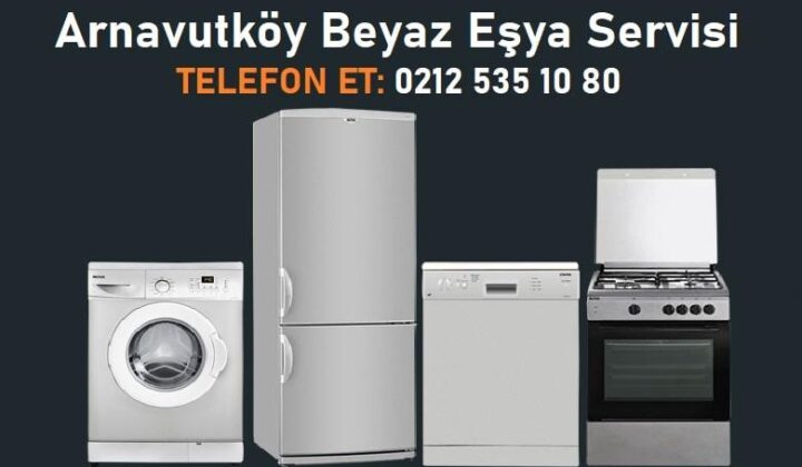 arnavutköy beyaz eşya servisi