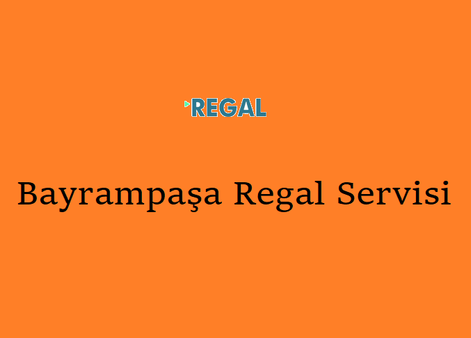 Bayrampaşa Regal Servisi Bayrampaşa Regal Servisi