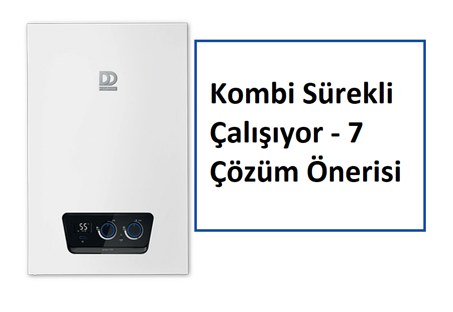 Kombi Sürekli Çalışıyor - 7 Çözüm Önerisi Kombi Sürekli Çalışıyor - 7 Çözüm Önerisi