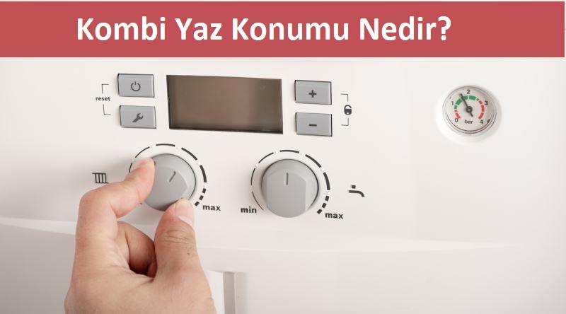 Kombi Yaz Konumu Nedir? Kombi Yaz Konumu Nedir?